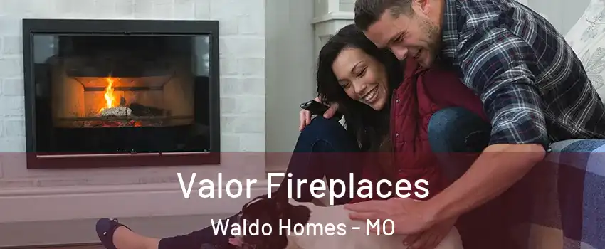 Valor Fireplaces Waldo Homes - MO