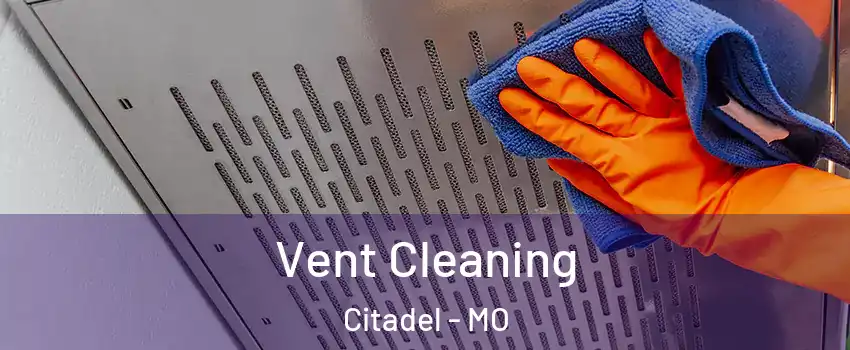 Vent Cleaning Citadel - MO