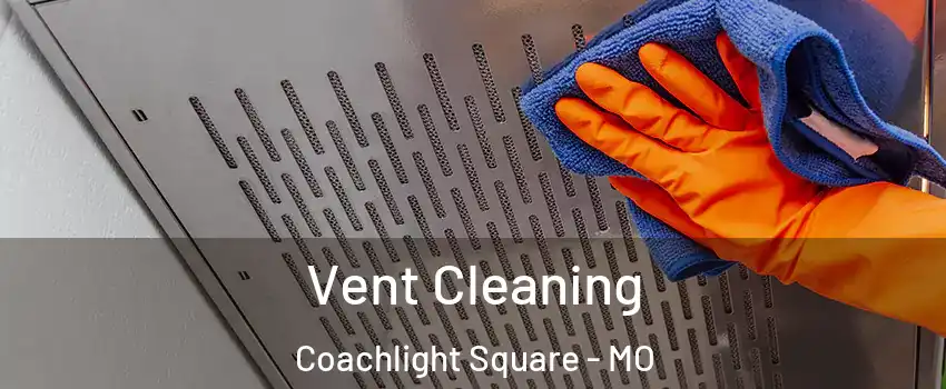 Vent Cleaning Coachlight Square - MO