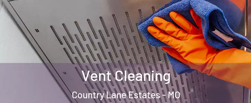 Vent Cleaning Country Lane Estates - MO