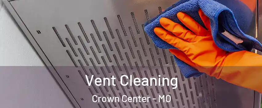 Vent Cleaning Crown Center - MO