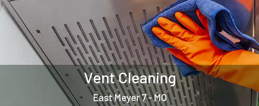 Vent Cleaning East Meyer 7 - MO