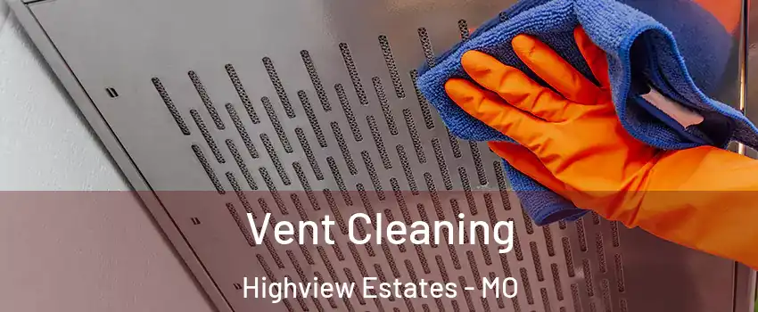 Vent Cleaning Highview Estates - MO