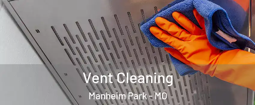 Vent Cleaning Manheim Park - MO