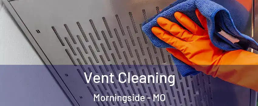 Vent Cleaning Morningside - MO