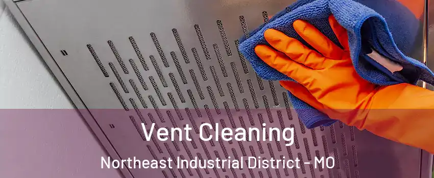 Vent Cleaning Northeast Industrial District - MO