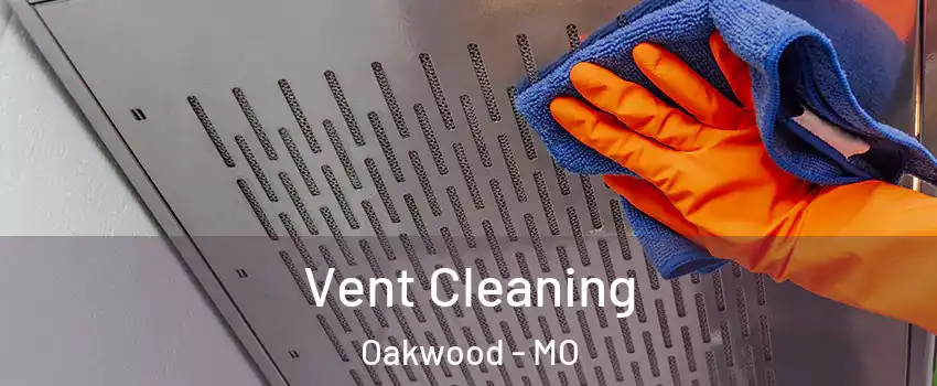 Vent Cleaning Oakwood - MO