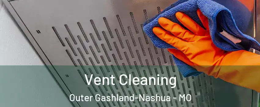 Vent Cleaning Outer Gashland-Nashua - MO