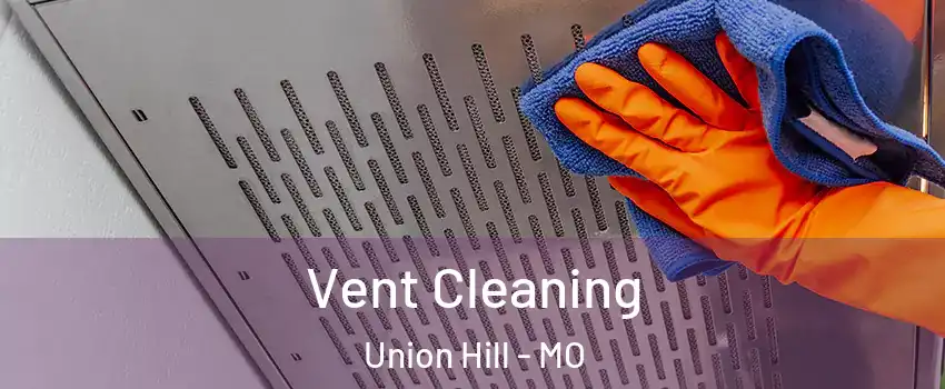 Vent Cleaning Union Hill - MO