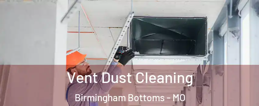 Vent Dust Cleaning Birmingham Bottoms - MO