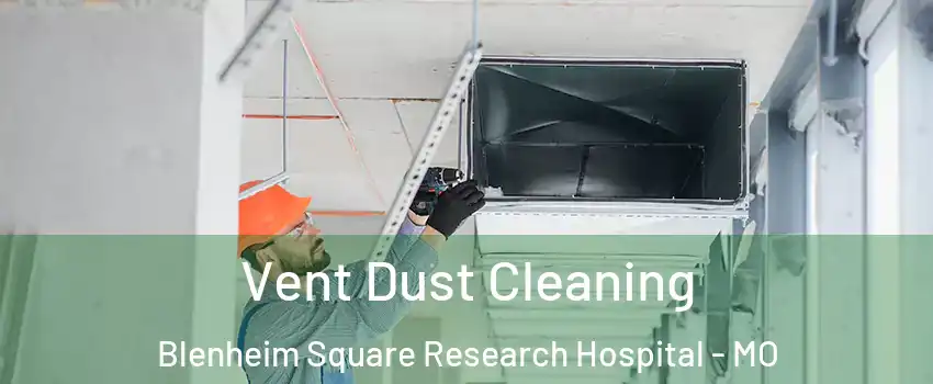 Vent Dust Cleaning Blenheim Square Research Hospital - MO