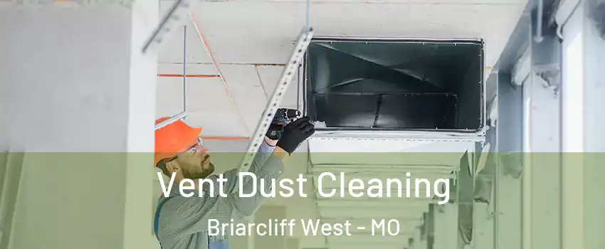 Vent Dust Cleaning Briarcliff West - MO