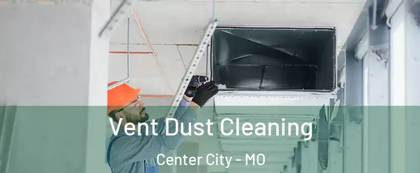 Vent Dust Cleaning Center City - MO