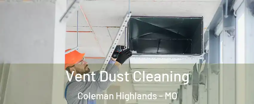 Vent Dust Cleaning Coleman Highlands - MO