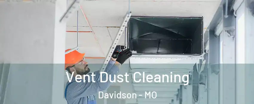 Vent Dust Cleaning Davidson - MO