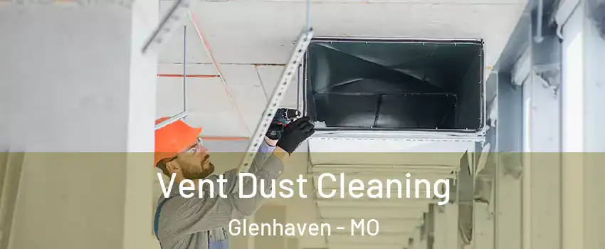 Vent Dust Cleaning Glenhaven - MO