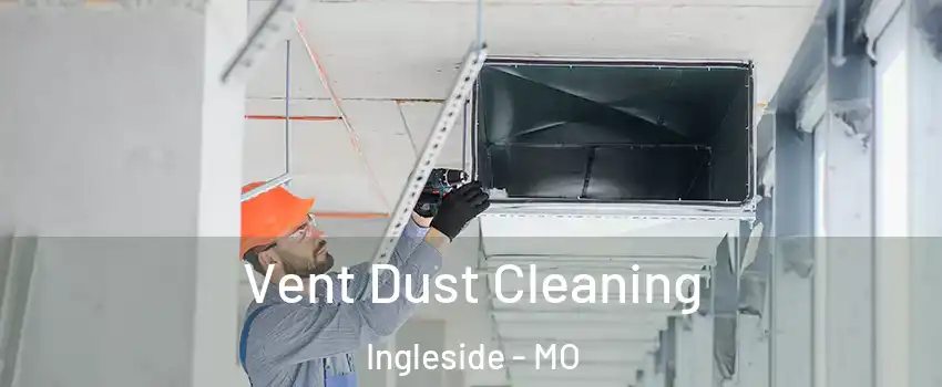 Vent Dust Cleaning Ingleside - MO