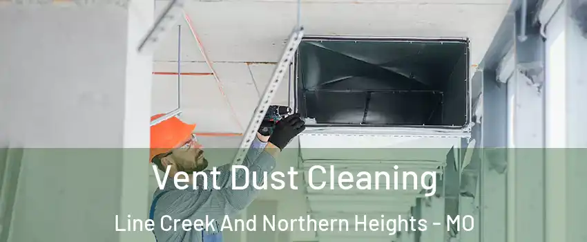 Vent Dust Cleaning Line Creek And Northern Heights - MO