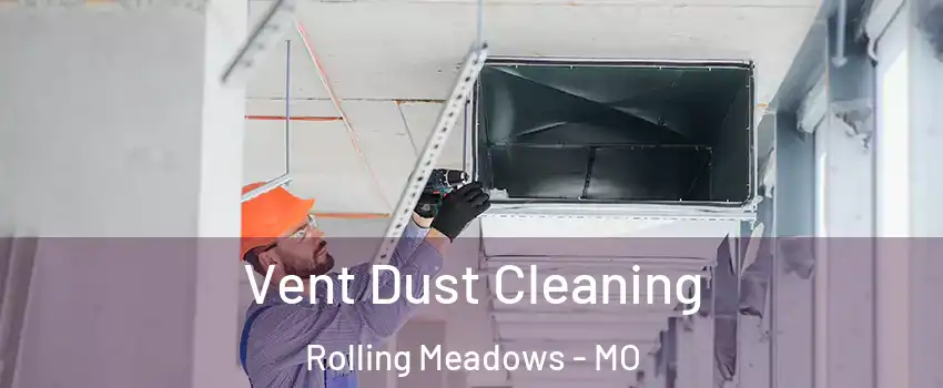 Vent Dust Cleaning Rolling Meadows - MO