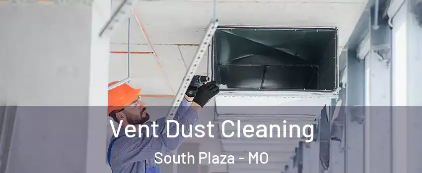 Vent Dust Cleaning South Plaza - MO