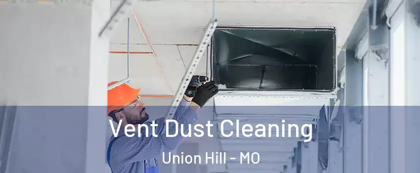 Vent Dust Cleaning Union Hill - MO