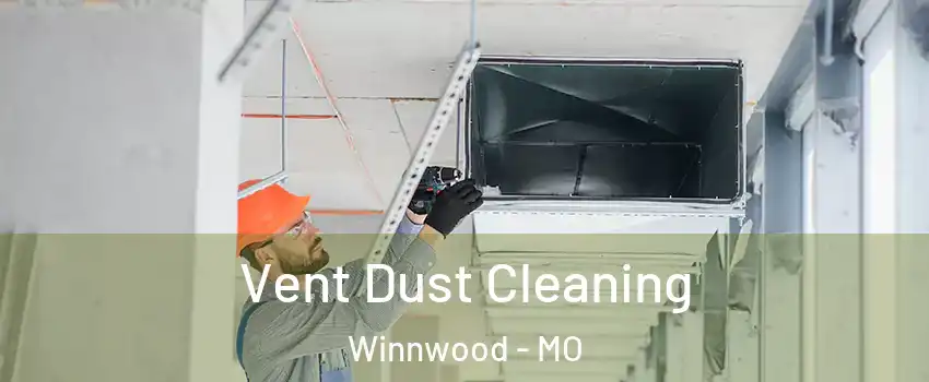 Vent Dust Cleaning Winnwood - MO