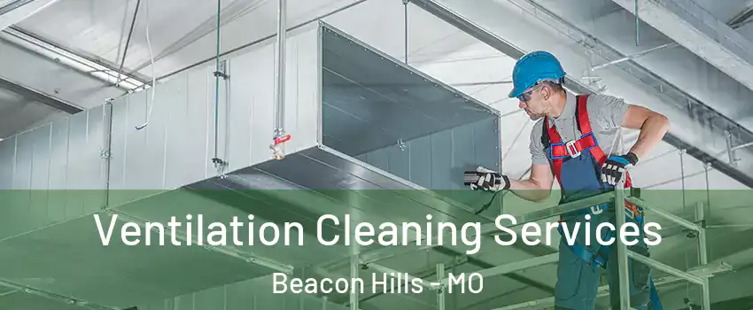 Ventilation Cleaning Services Beacon Hills - MO