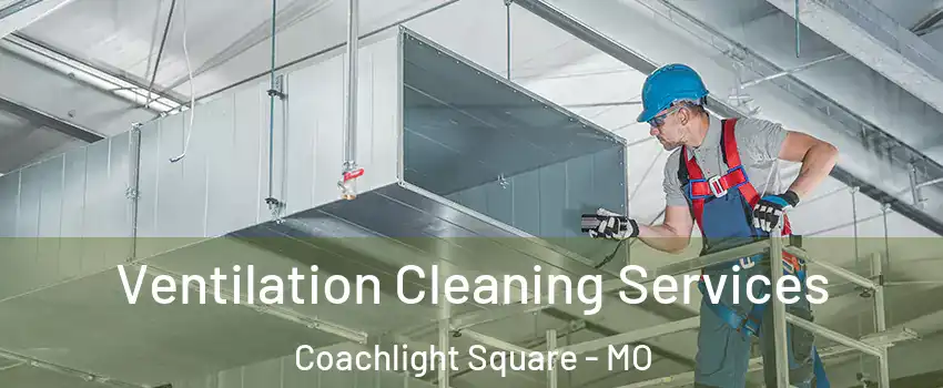 Ventilation Cleaning Services Coachlight Square - MO