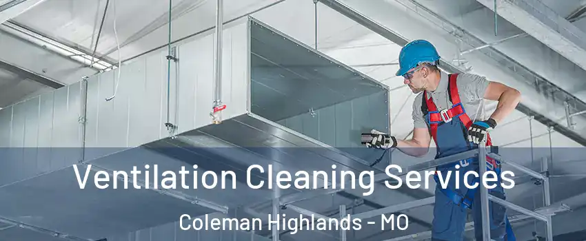 Ventilation Cleaning Services Coleman Highlands - MO