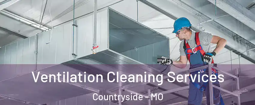 Ventilation Cleaning Services Countryside - MO