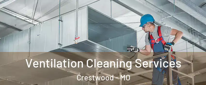 Ventilation Cleaning Services Crestwood - MO