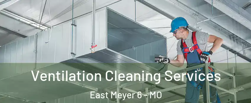 Ventilation Cleaning Services East Meyer 6 - MO