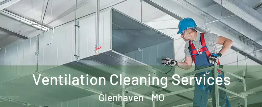 Ventilation Cleaning Services Glenhaven - MO