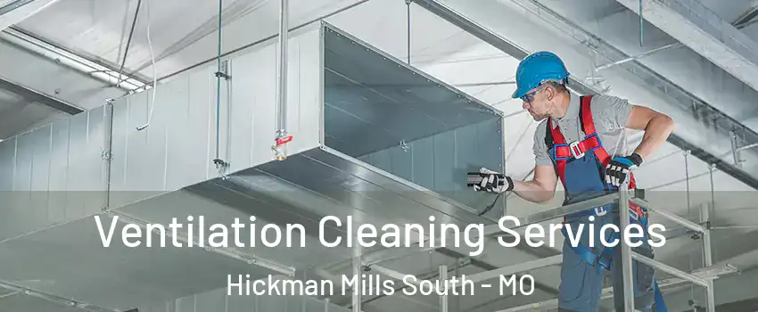 Ventilation Cleaning Services Hickman Mills South - MO