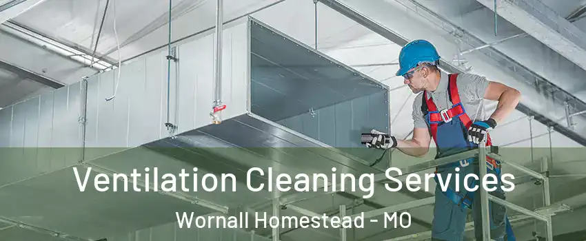 Ventilation Cleaning Services Wornall Homestead - MO