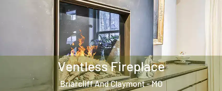 Ventless Fireplace Briarcliff And Claymont - MO