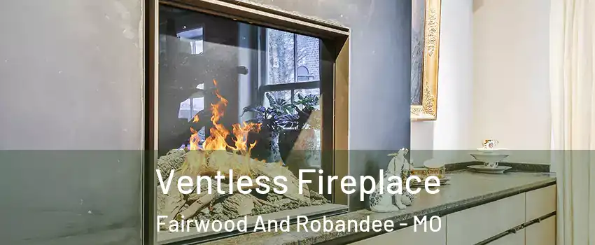 Ventless Fireplace Fairwood And Robandee - MO