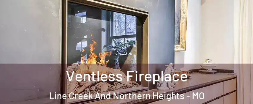 Ventless Fireplace Line Creek And Northern Heights - MO