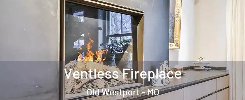 Ventless Fireplace Old Westport - MO