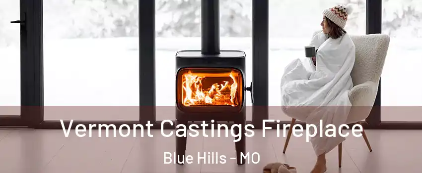 Vermont Castings Fireplace Blue Hills - MO