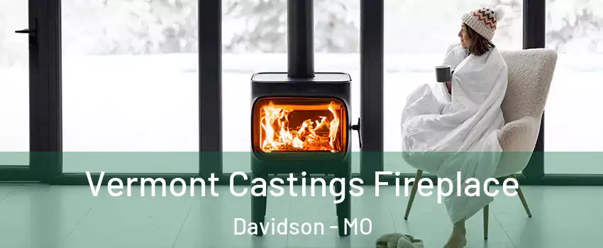 Vermont Castings Fireplace Davidson - MO