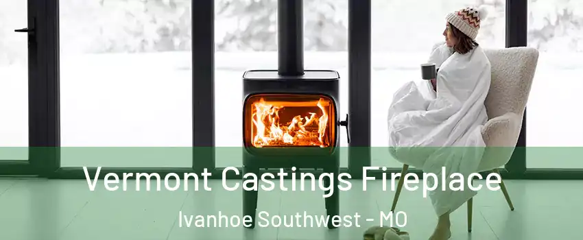 Vermont Castings Fireplace Ivanhoe Southwest - MO