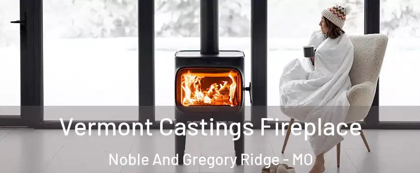 Vermont Castings Fireplace Noble And Gregory Ridge - MO