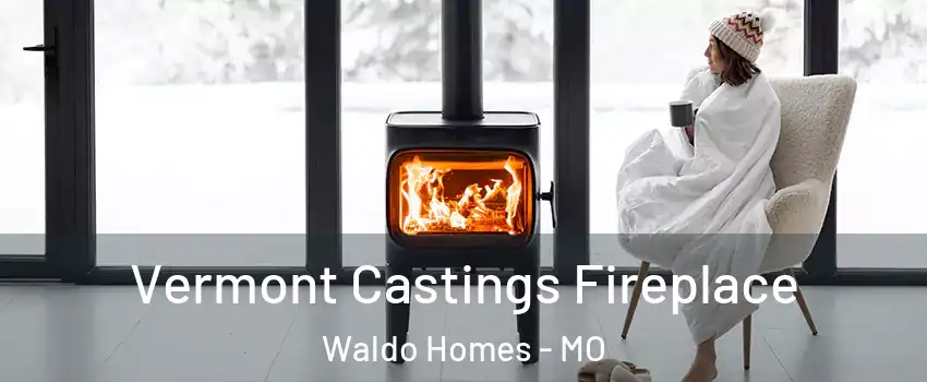 Vermont Castings Fireplace Waldo Homes - MO