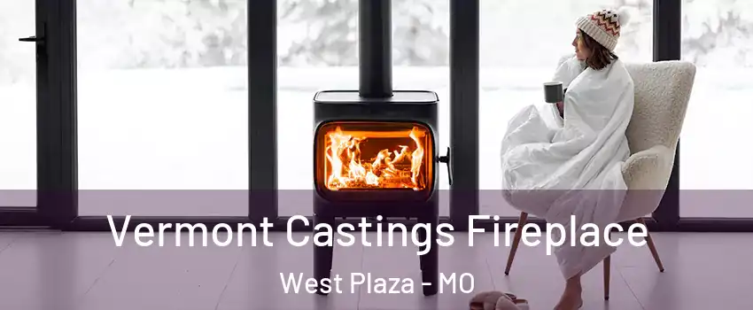 Vermont Castings Fireplace West Plaza - MO