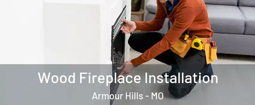 Wood Fireplace Installation Armour Hills - MO