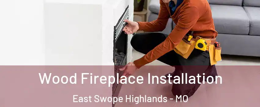 Wood Fireplace Installation East Swope Highlands - MO