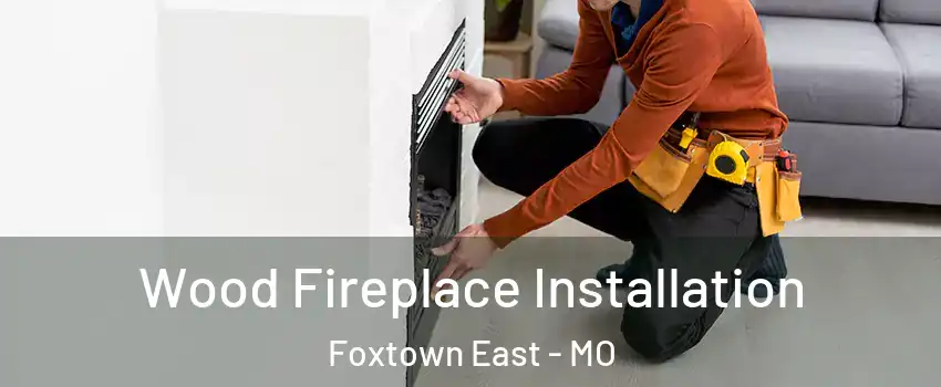 Wood Fireplace Installation Foxtown East - MO