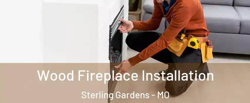 Wood Fireplace Installation Sterling Gardens - MO