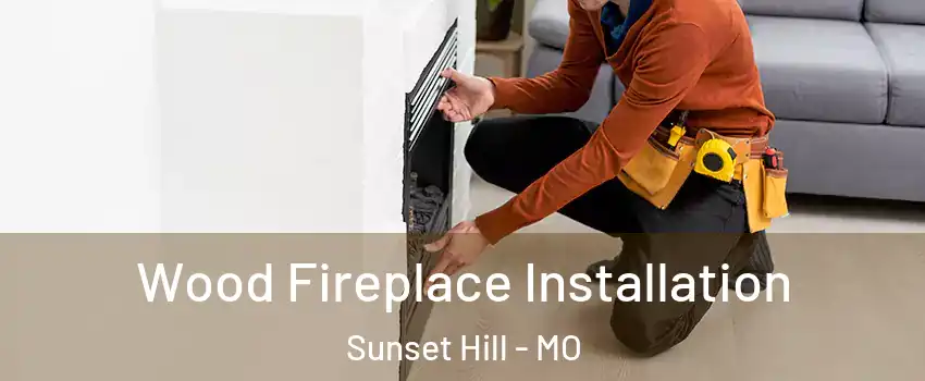 Wood Fireplace Installation Sunset Hill - MO